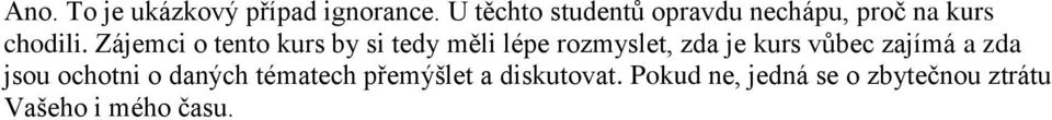 Zájemci o tento kurs by si tedy měli lépe rozmyslet, zda je kurs vůbec