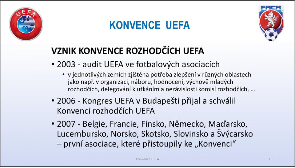 v organizaci, náboru, hodnocení, výchově mladých rozhodčích, delegování k utkáním a nezávislosti komisí rozhodčích, 2006