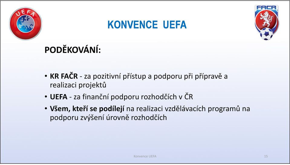 rozhodčích v ČR Všem, kteří se podílejí na realizaci