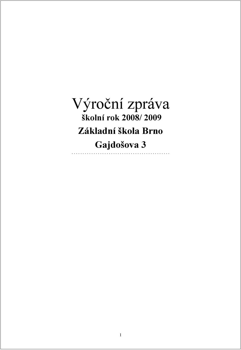 Brno Gajdošova 3............................................. 1