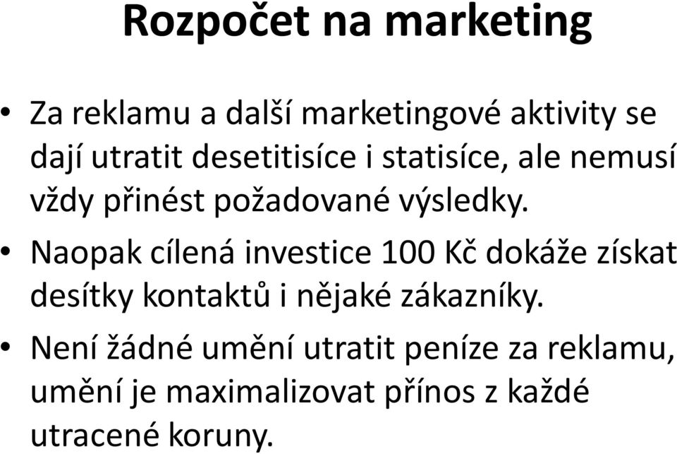 Naopak cílená investice 100 Kč dokáže získat desítky kontaktů i nějaké zákazníky.