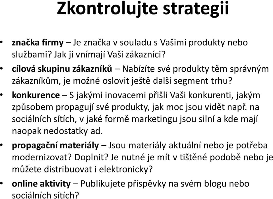 konkurence S jakými inovacemi přišli Vaši konkurenti, jakým způsobem propagují své produkty, jak moc jsou vidět např.