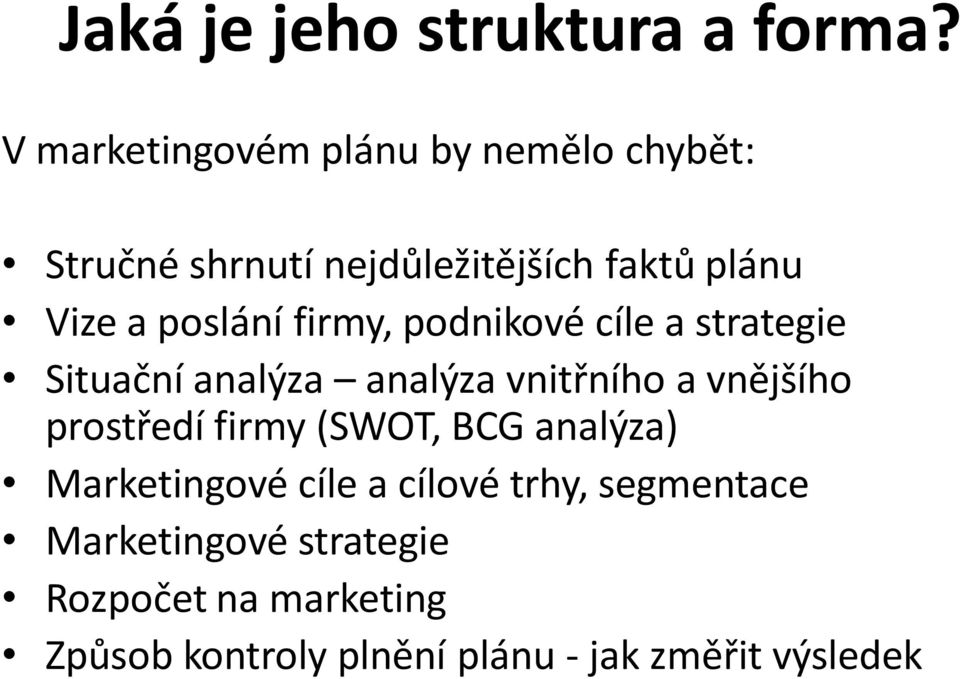 poslání firmy, podnikové cíle a strategie Situační analýza analýza vnitřního a vnějšího