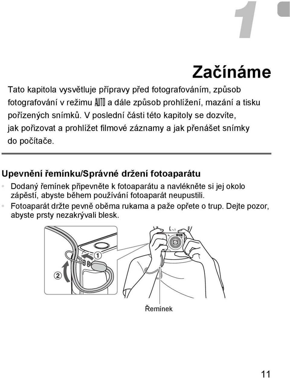 Upevnění řemínku/správné držení fotoaparátu Dodaný řemínek připevněte k fotoaparátu a navlékněte si jej okolo zápěstí, abyste během