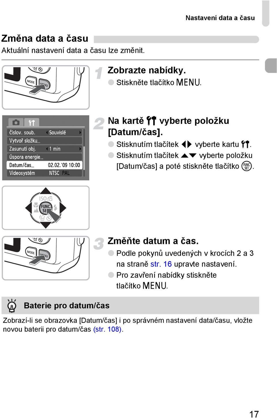 Stisknutím tlačítek op vyberte položku [Datum/čas] a poté stiskněte tlačítko m. Baterie pro datum/čas Změňte datum a čas.