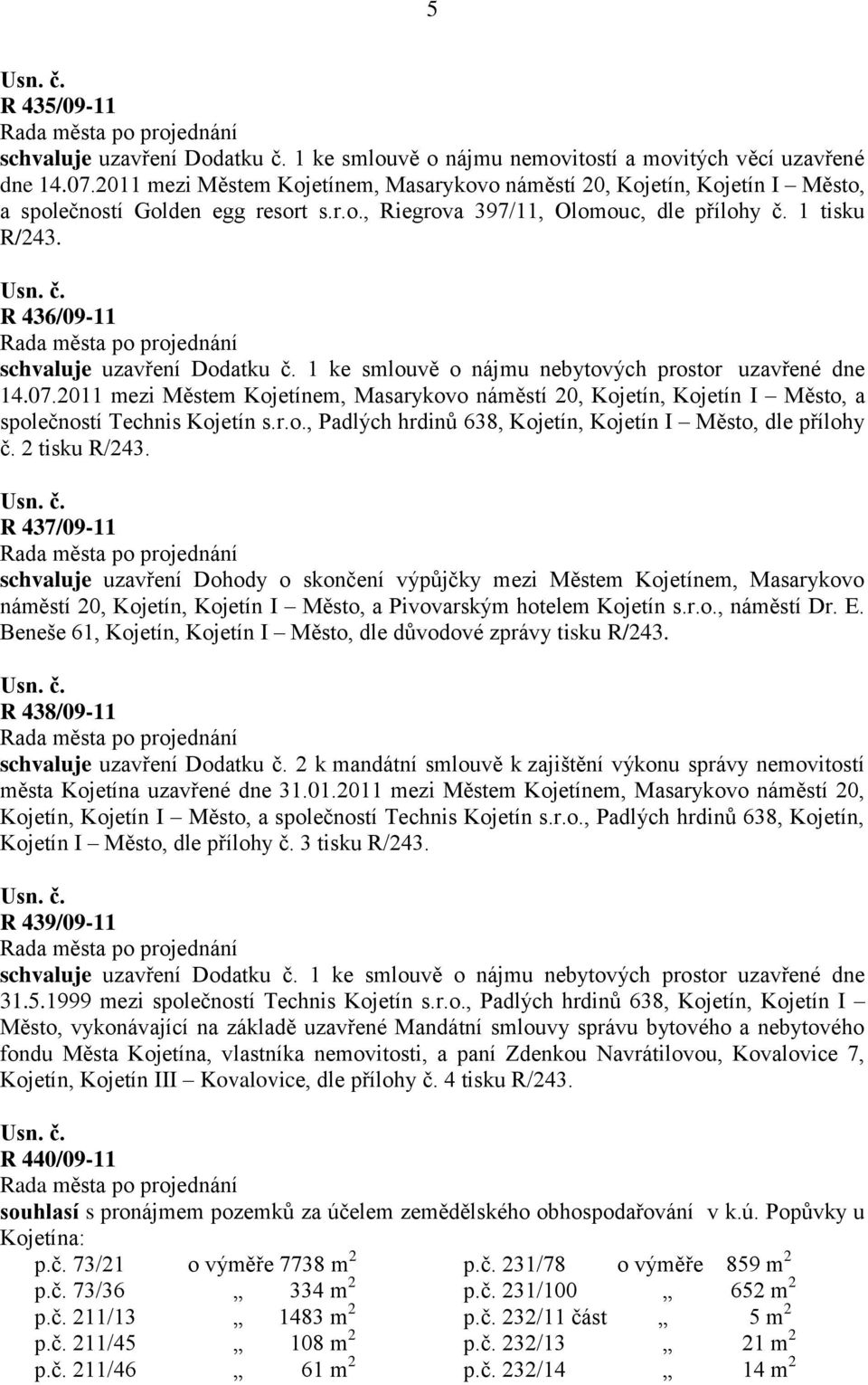 R 436/09-11 schvaluje uzavření Dodatku č. 1 ke smlouvě o nájmu nebytových prostor uzavřené dne 14.07.