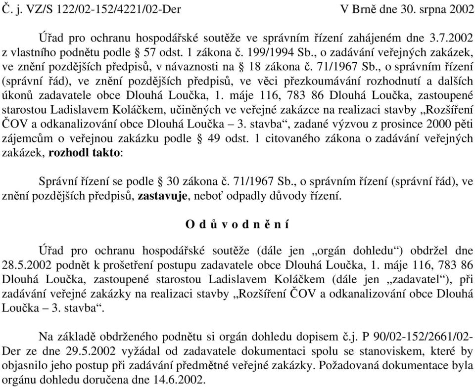 , o správním řízení (správní řád), ve znění pozdějších předpisů, ve věci přezkoumávání rozhodnutí a dalších úkonů zadavatele obce Dlouhá Loučka, 1.