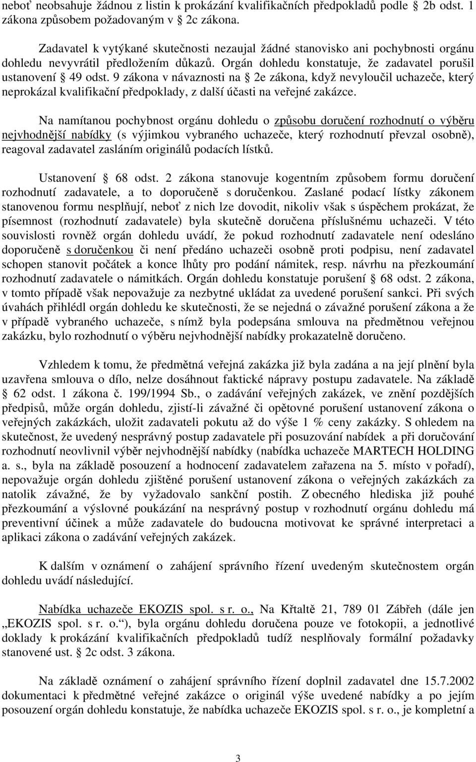 9 zákona v návaznosti na 2e zákona, když nevyloučil uchazeče, který neprokázal kvalifikační předpoklady, z další účasti na veřejné zakázce.