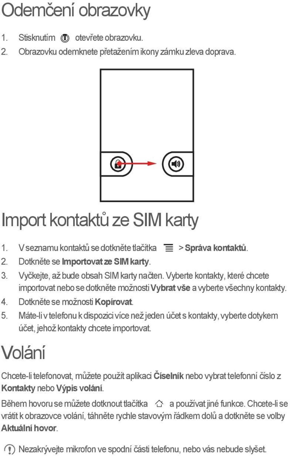 Vyberte kontakty, které chcete importovat nebo se dotkněte možnosti Vybrat vše a vyberte všechny kontakty. 4. Dotkněte se možnosti Kopírovat. 5.