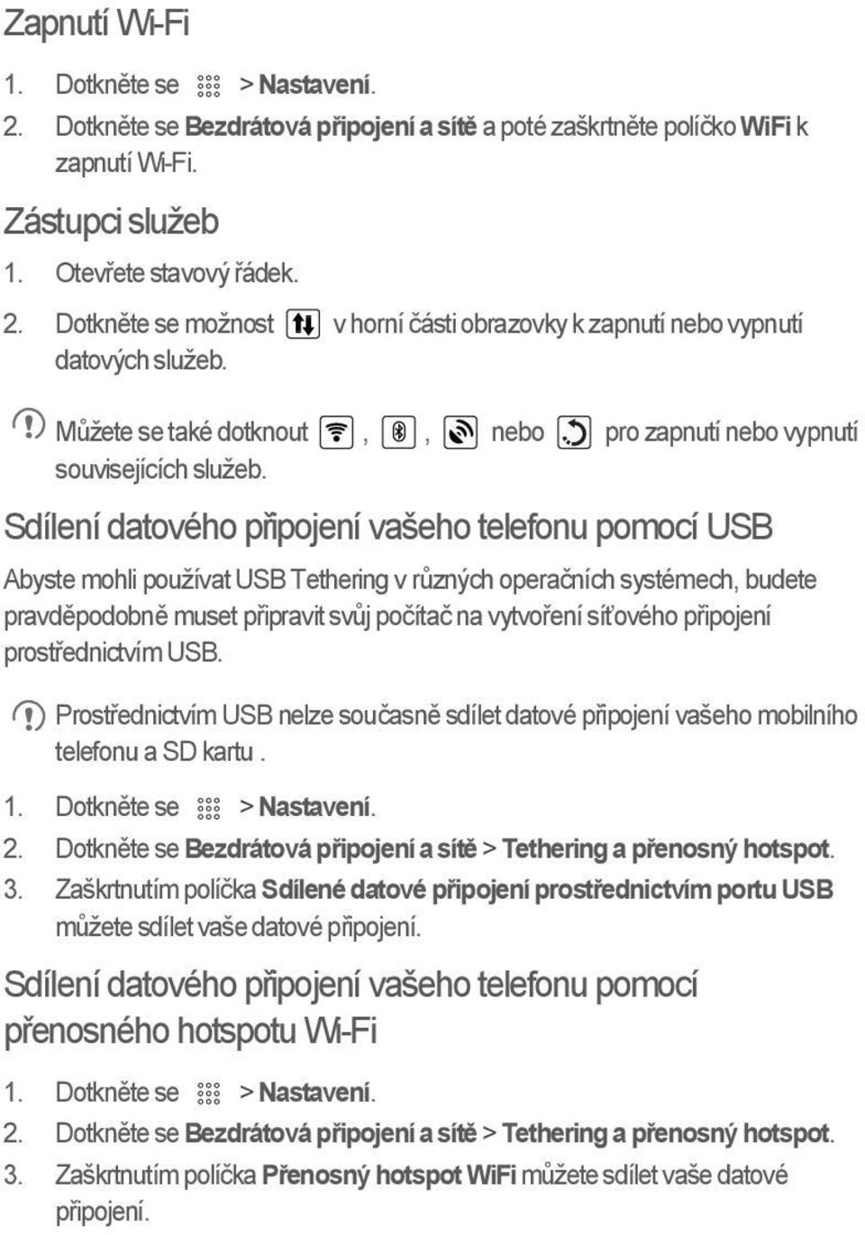 Sdílení datového připojení vašeho telefonu pomocí USB Abyste mohli používat USB Tethering v různých operačních systémech, budete pravděpodobně muset připravit svůj počítač na vytvoření síťového