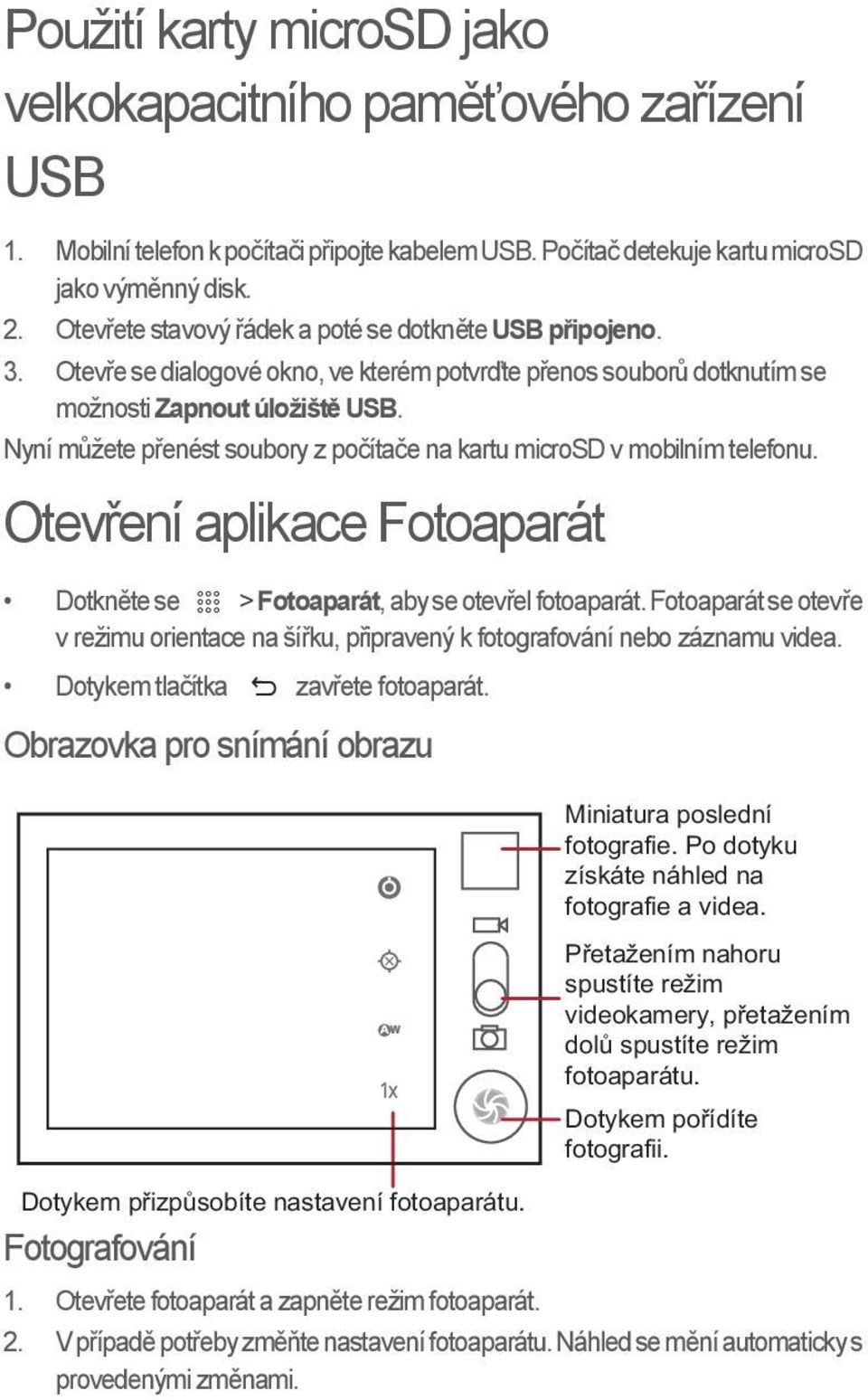 Nyní můžete přenést soubory z počítače na kartu microsd v mobilním telefonu. Otevření aplikace Fotoaparát Dotkněte se > Fotoaparát, aby se otevřel fotoaparát.