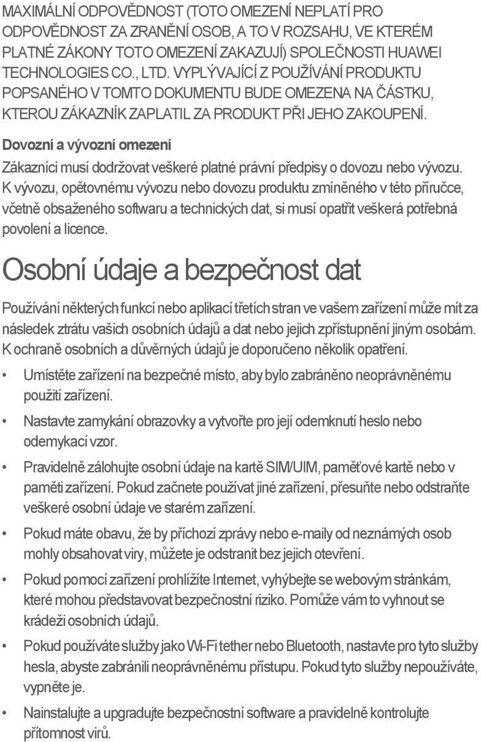 Dovozní a vývozní omezení Zákazníci musí dodržovat veškeré platné právní předpisy o dovozu nebo vývozu.