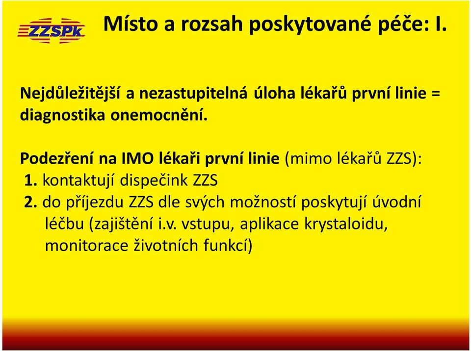 Podezření na IMO lékaři první linie (mimo lékařů ZZS): 1. kontaktují dispečink ZZS 2.