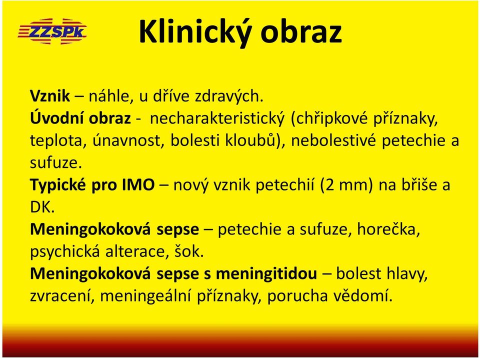 nebolestivé petechie a sufuze. Typické pro IMO nový vznik petechií (2 mm) na břiše a DK.