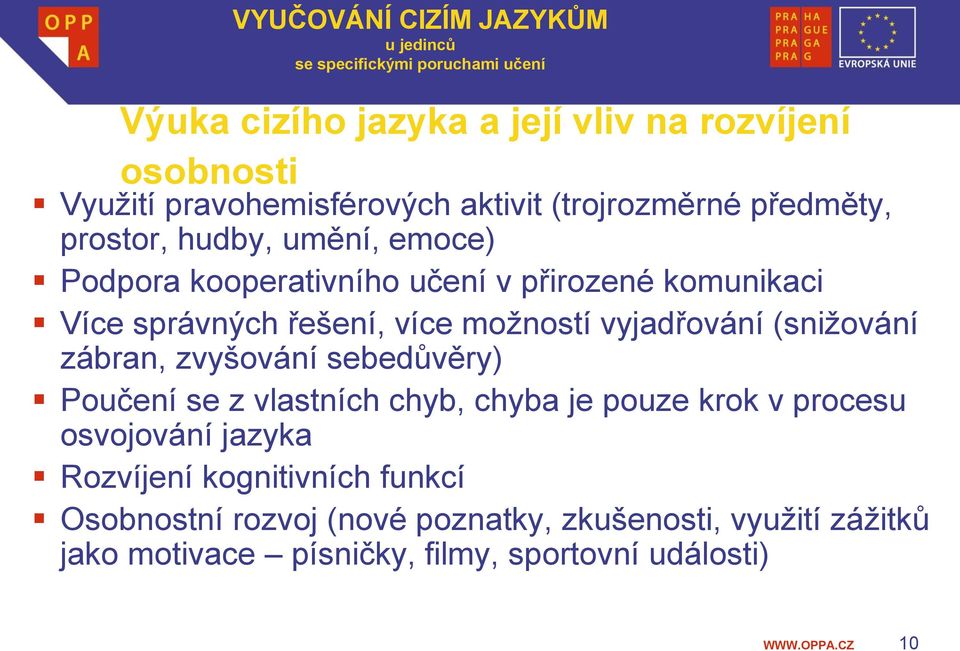 zábran, zvyšování sebedůvěry) Poučení se z vlastních chyb, chyba je pouze krok v procesu osvojování jazyka Rozvíjení kognitivních