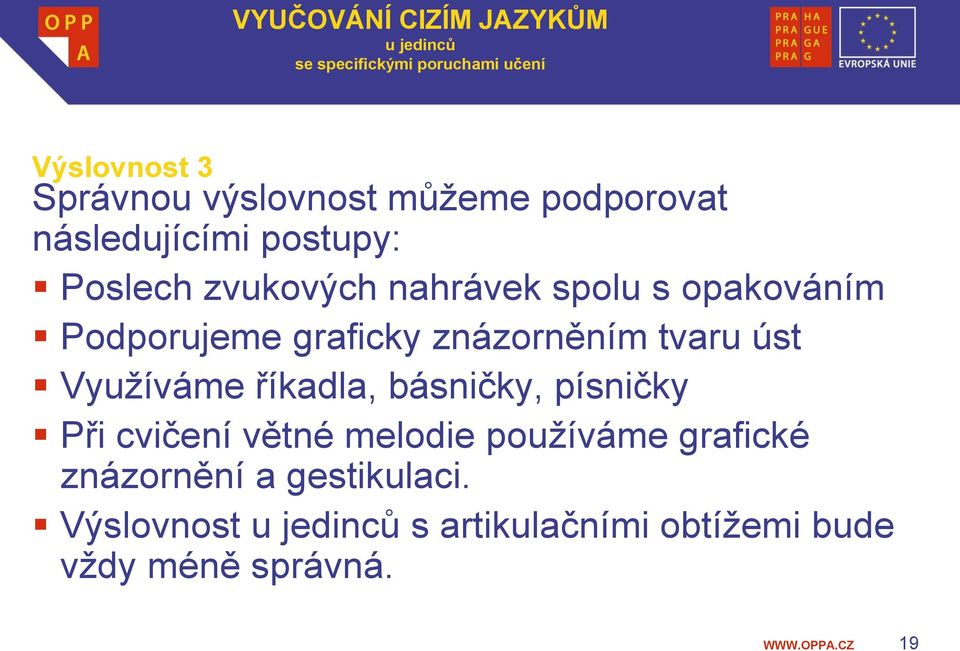 Vyuţíváme říkadla, básničky, písničky Při cvičení větné melodie pouţíváme grafické