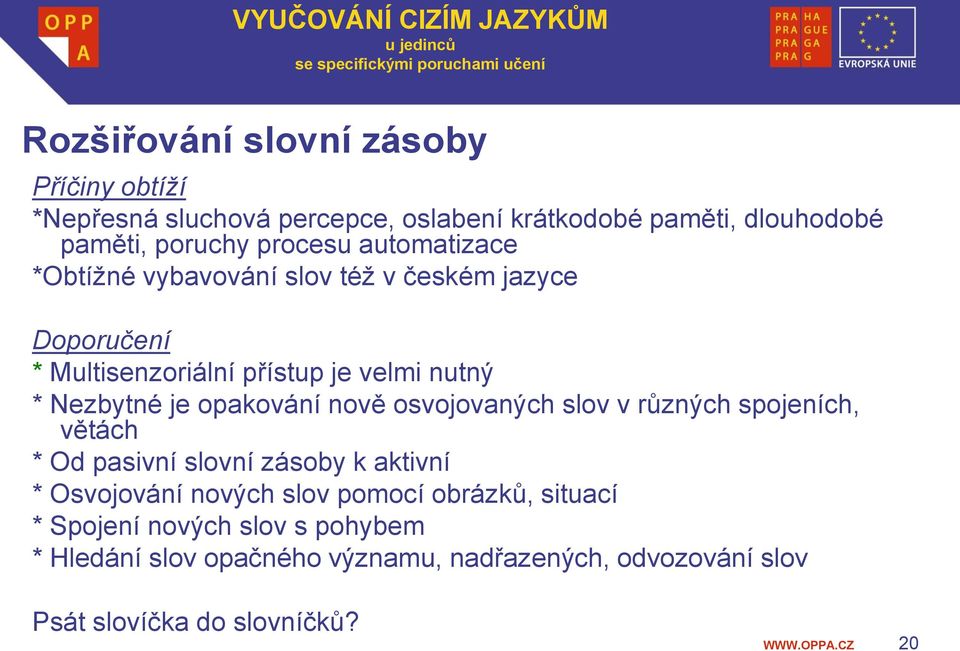 nově osvojovaných slov v různých spojeních, větách * Od pasivní slovní zásoby k aktivní * Osvojování nových slov pomocí obrázků,