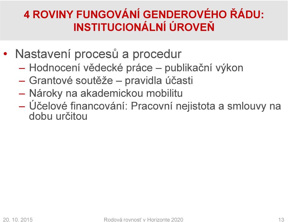 pravidla účasti Nároky na akademickou mobilitu Účelové financování: Pracovní