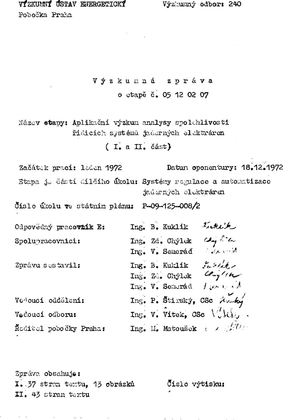 eluktrártn Síslo úkolu vt státnín plánu: P-09-125-008/2 Odpovědný pracovbík E: Spolupracovníci: Zprávu sestavili Vedoucí oddělení: Vedoucí odooru: Seditс1 pobočky Praha: Ing. B. Kuklík Ing. Zd.