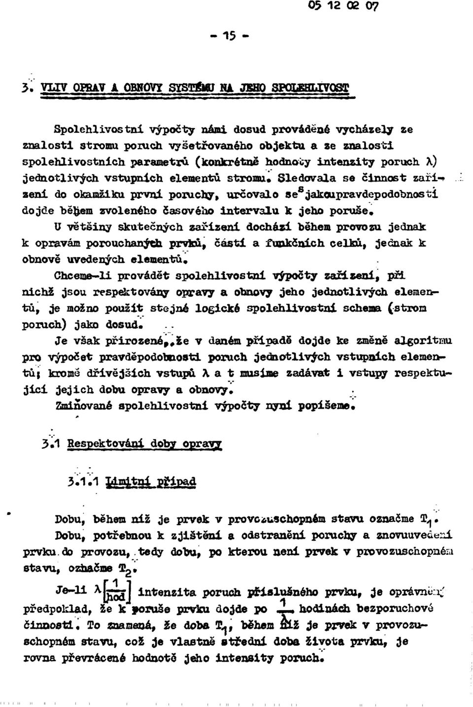 (konkrétně hodnoty Intenzity poruch X) jednotlivých vstupních elementů, stromu* Sledovala se činnost zářizeni do okamžiku první poruchy, určovalo se jakoupravdepodobnosti dojde během zvoleného