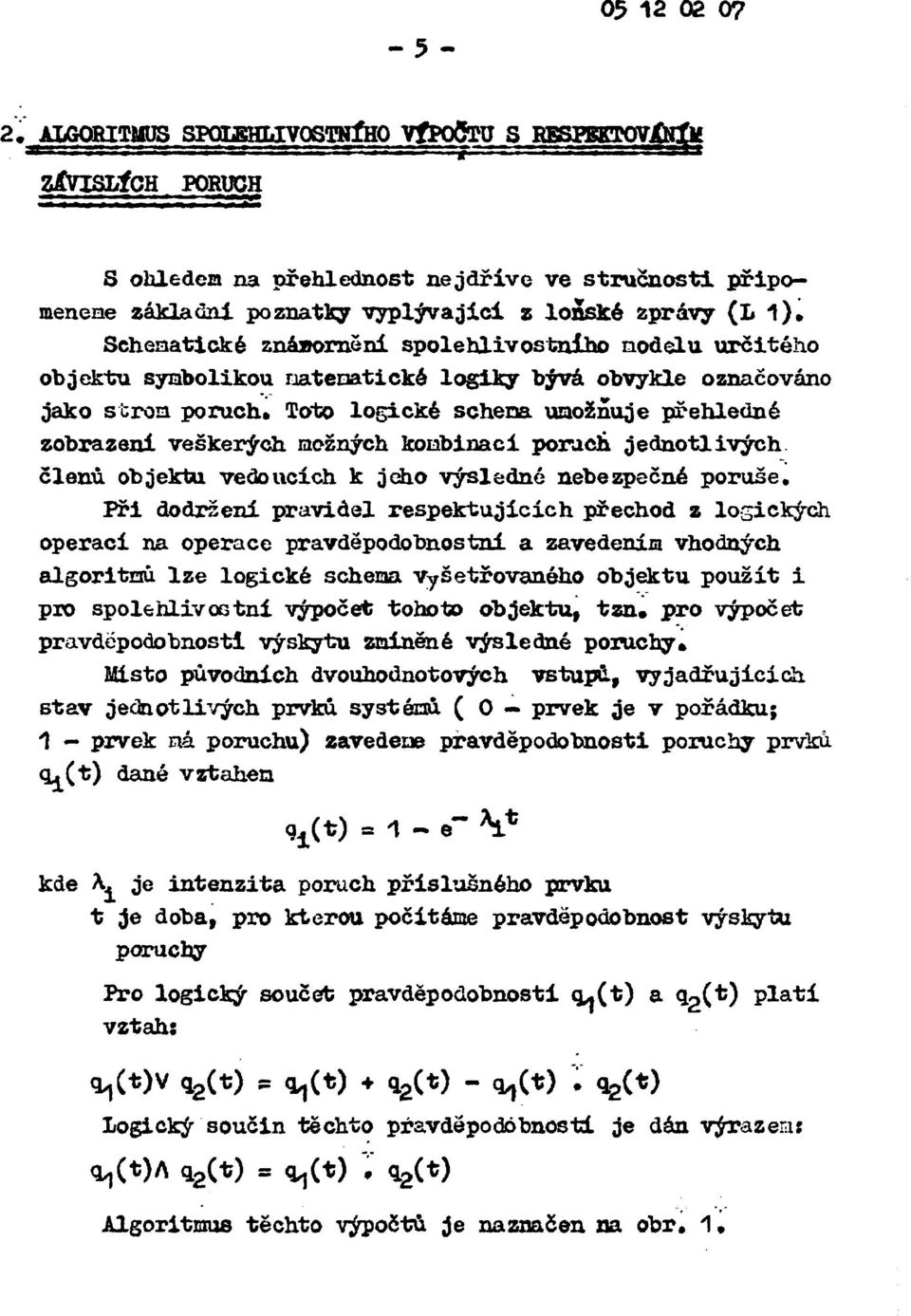 znásorněni spolehlivostniho nodelu určitého objektu symbolikou natenatické logiky bývá obvykle označováno jako střou poruch* Toto logické scheoa umožňuje přehledné zobrazeni veškerých možných