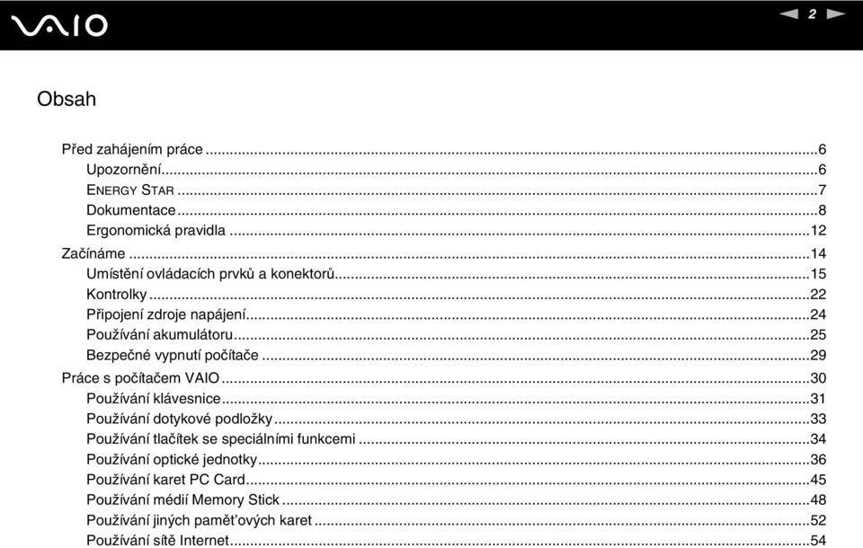 ..25 Bezpečné vypnutí počítače...29 Práce s počítačem VAIO...30 Používání klávesnice...31 Používání dotykové podložky.