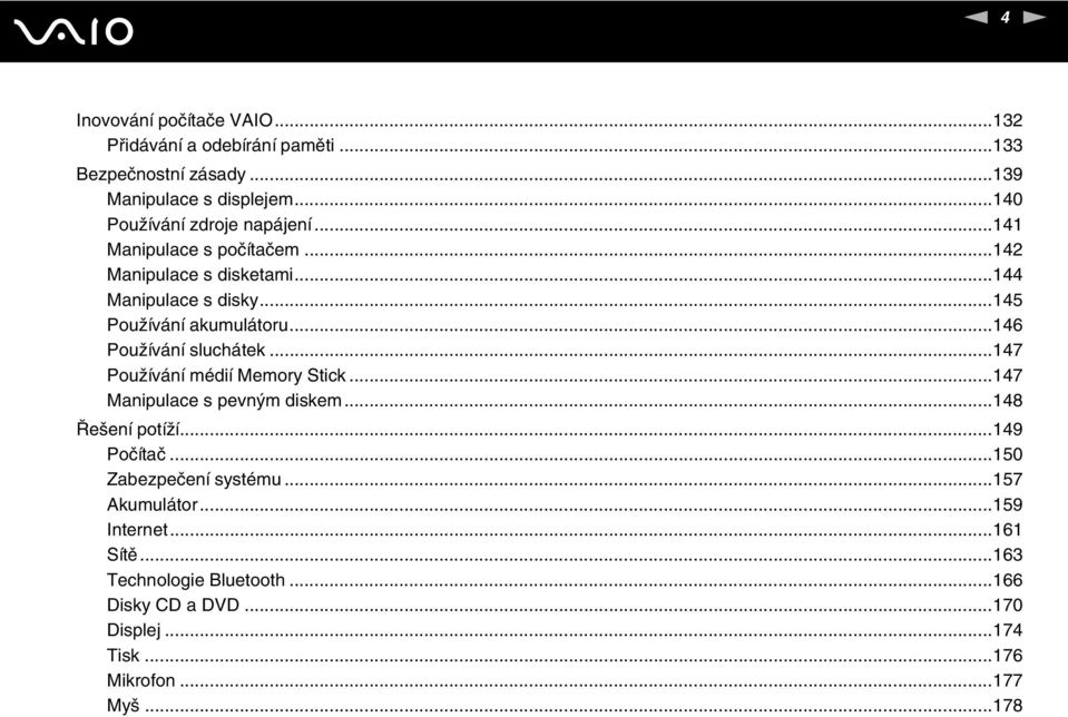 ..146 Používání sluchátek...147 Používání médií Memory Stick...147 Manipulace s pevným diskem...148 Řešení potíží...149 Počítač.