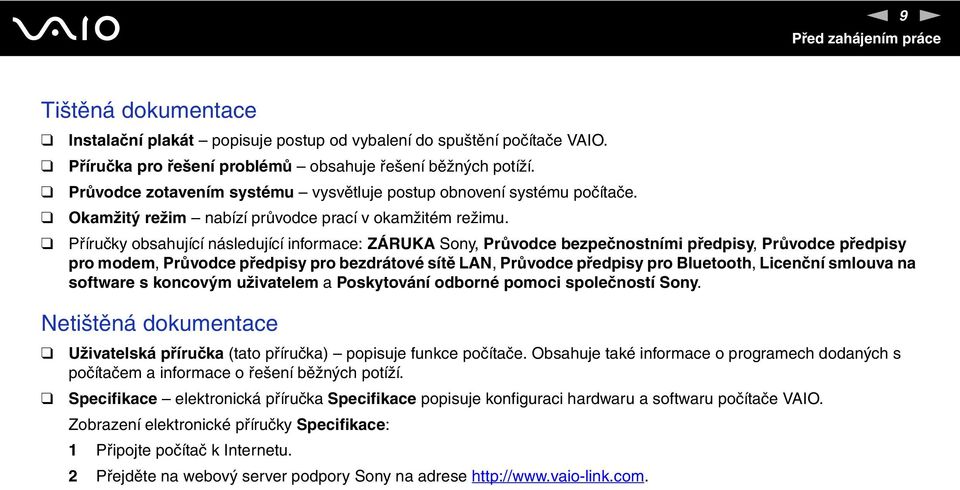 Příručky obsahující následující informace: ZÁRUKA Sony, Průvodce bezpečnostními předpisy, Průvodce předpisy pro modem, Průvodce předpisy pro bezdrátové sítě LA, Průvodce předpisy pro Bluetooth,