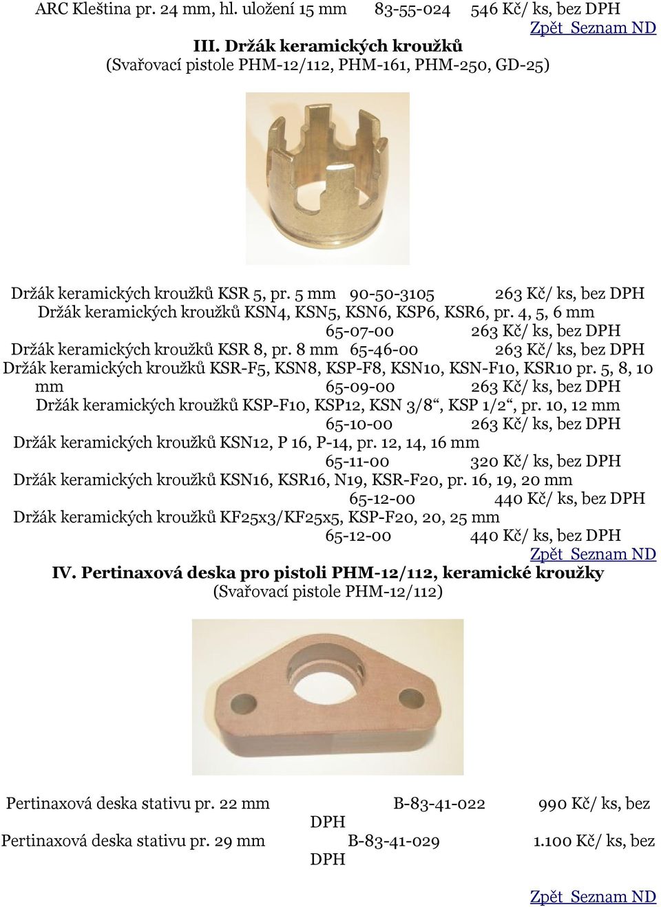 8 mm 65-46-00 263 Kč/ ks, bez Držák keramických kroužků KSR-F5, KSN8, KSP-F8, KSN10, KSN-F10, KSR10 pr.