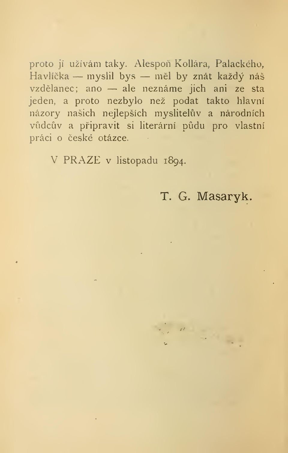 ale neznáme jich ani ze sta jeden, a proto nezbylo než podat takto hlavní názory