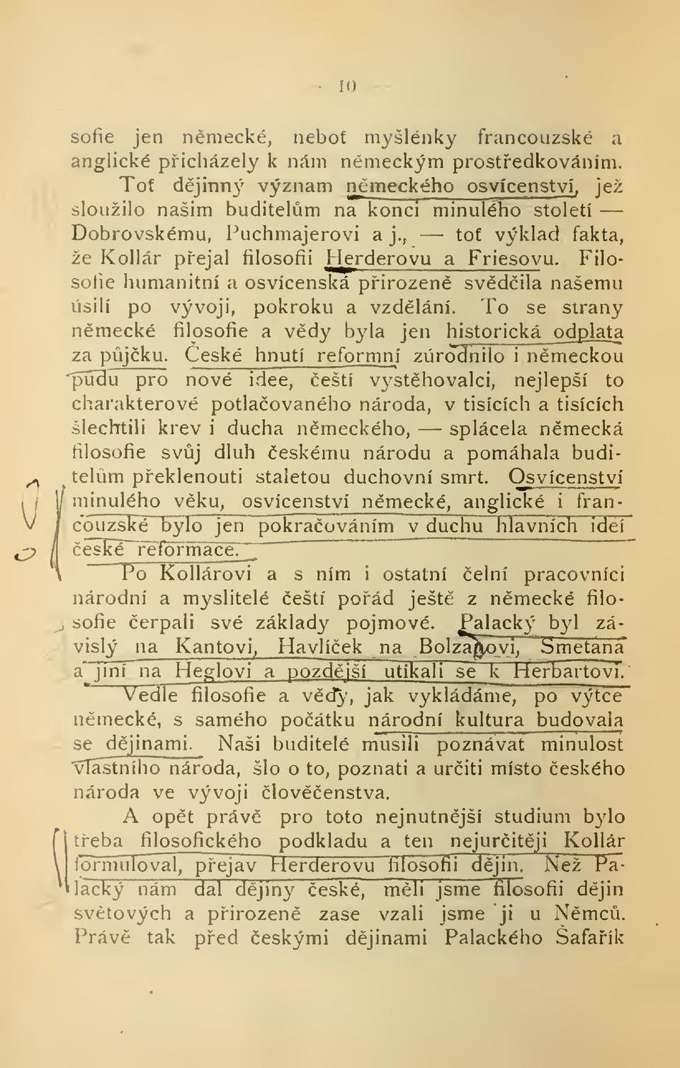 Filosofie humanitní a osvícenská pirozen svdila našemu úsilí po vývoji, pokroku a vzdlání. To se strany nmecké filosofie a vdy byla jen historická_odplata za pjku.