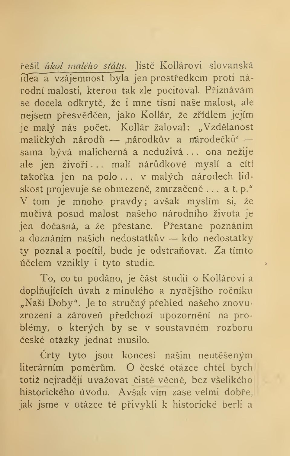 Kollár žaloval: Vzdlanost malikých národ,národkv a n^rodek' sama bývá malicherná a neduživá... ona nežije ale jen živoí... malí nárdkové myslí a cítí takoka jen na pólo.