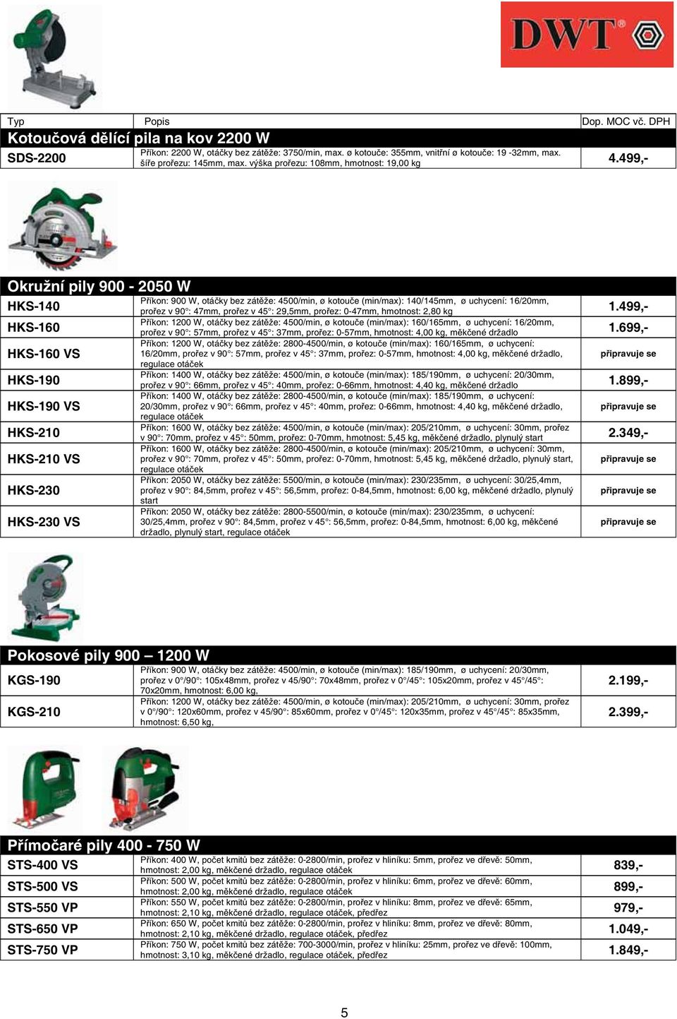 499,- Okružní pily 900-2050 W HKS-140 HKS-160 HKS-160 VS HKS-190 HKS-190 VS HKS-210 HKS-210 VS HKS-230 HKS-230 VS P íkon: 900 W, otá ky bez zát že: 4500/min, ø kotou e (min/max): 140/145mm, ø