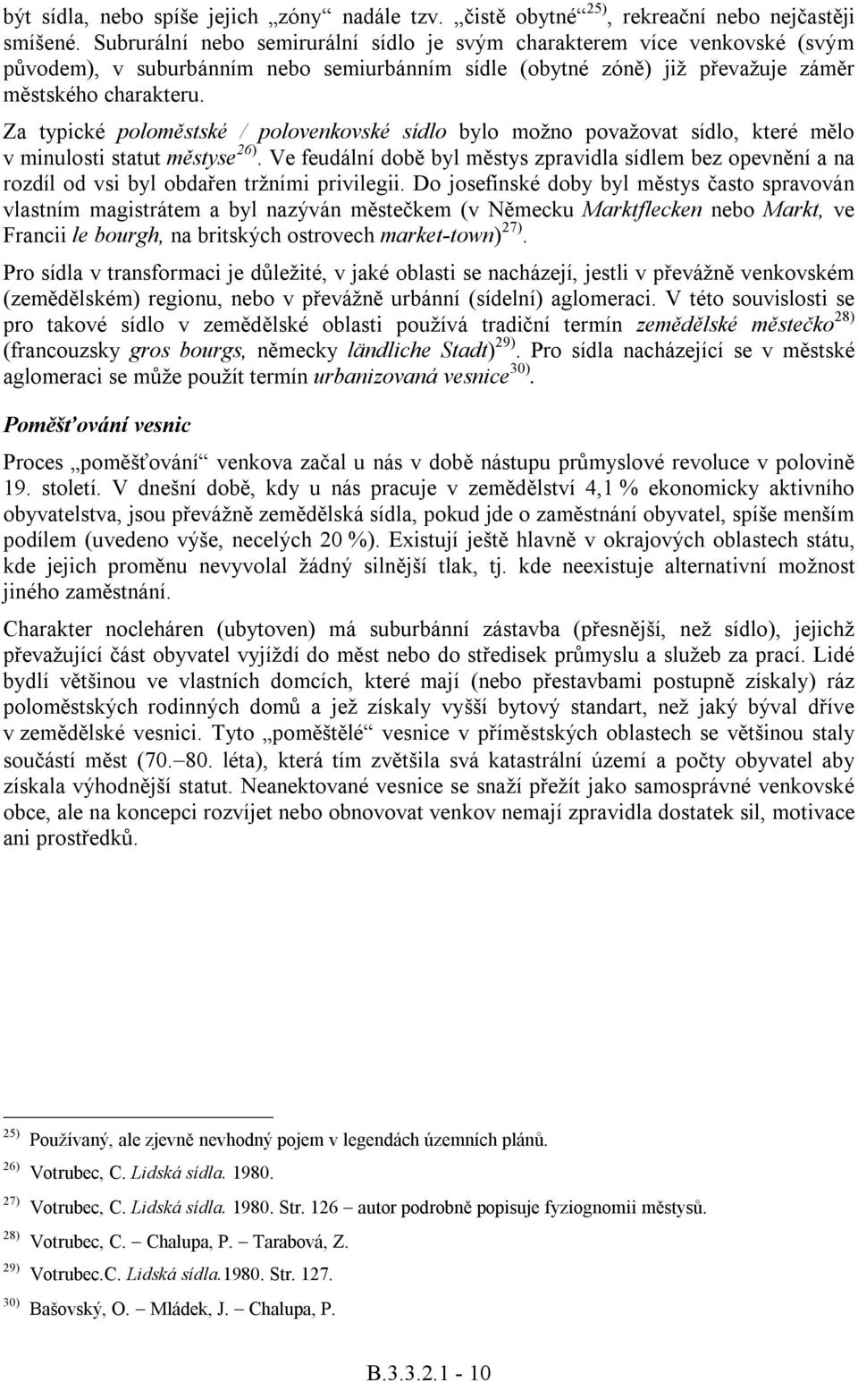 Za typické poloměstské / polovenkovské sídlo bylo možno považovat sídlo, které mělo v minulosti statut městyse 26).