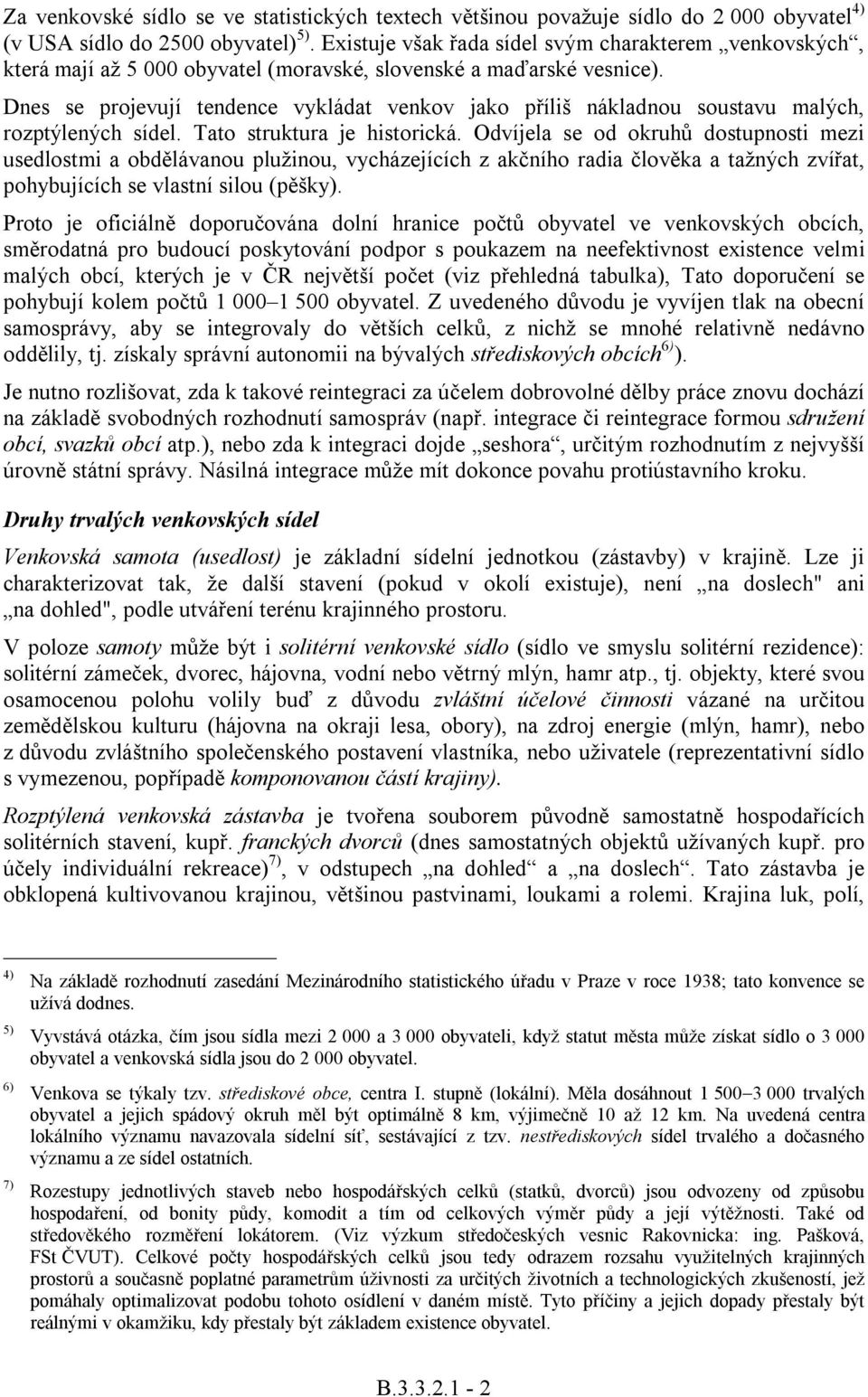 Dnes se projevují tendence vykládat venkov jako příliš nákladnou soustavu malých, rozptýlených sídel. Tato struktura je historická.