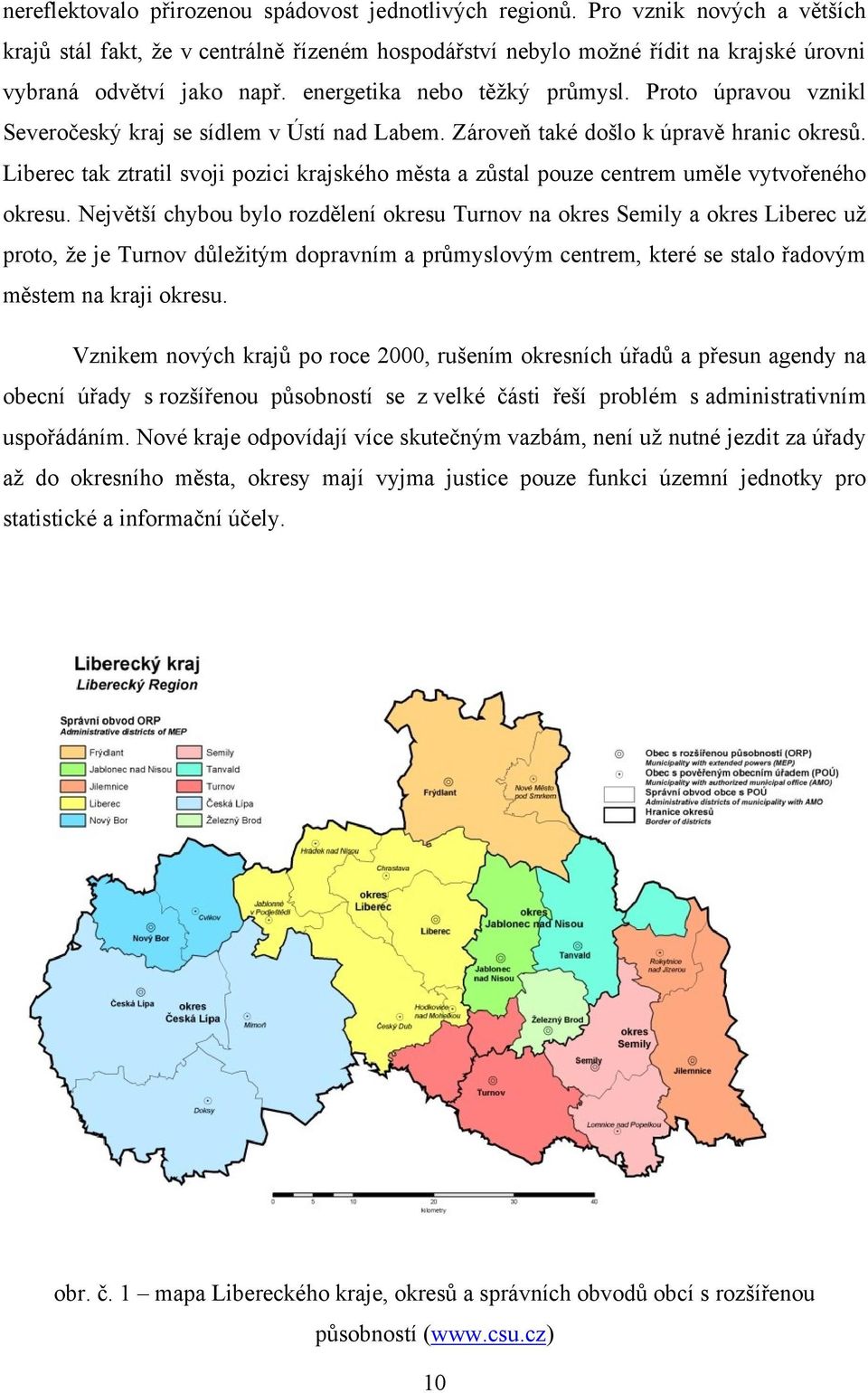 Proto úpravou vznikl Severočeský kraj se sídlem v Ústí nad Labem. Zároveň také došlo k úpravě hranic okresů.