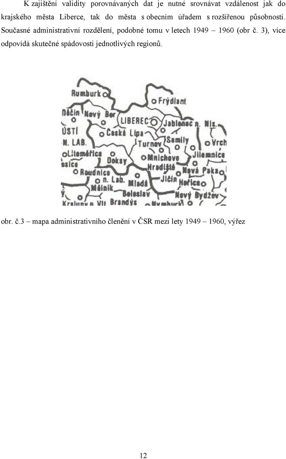 Současné administrativní rozdělení, podobné tomu v letech 1949 1960 (obr č.