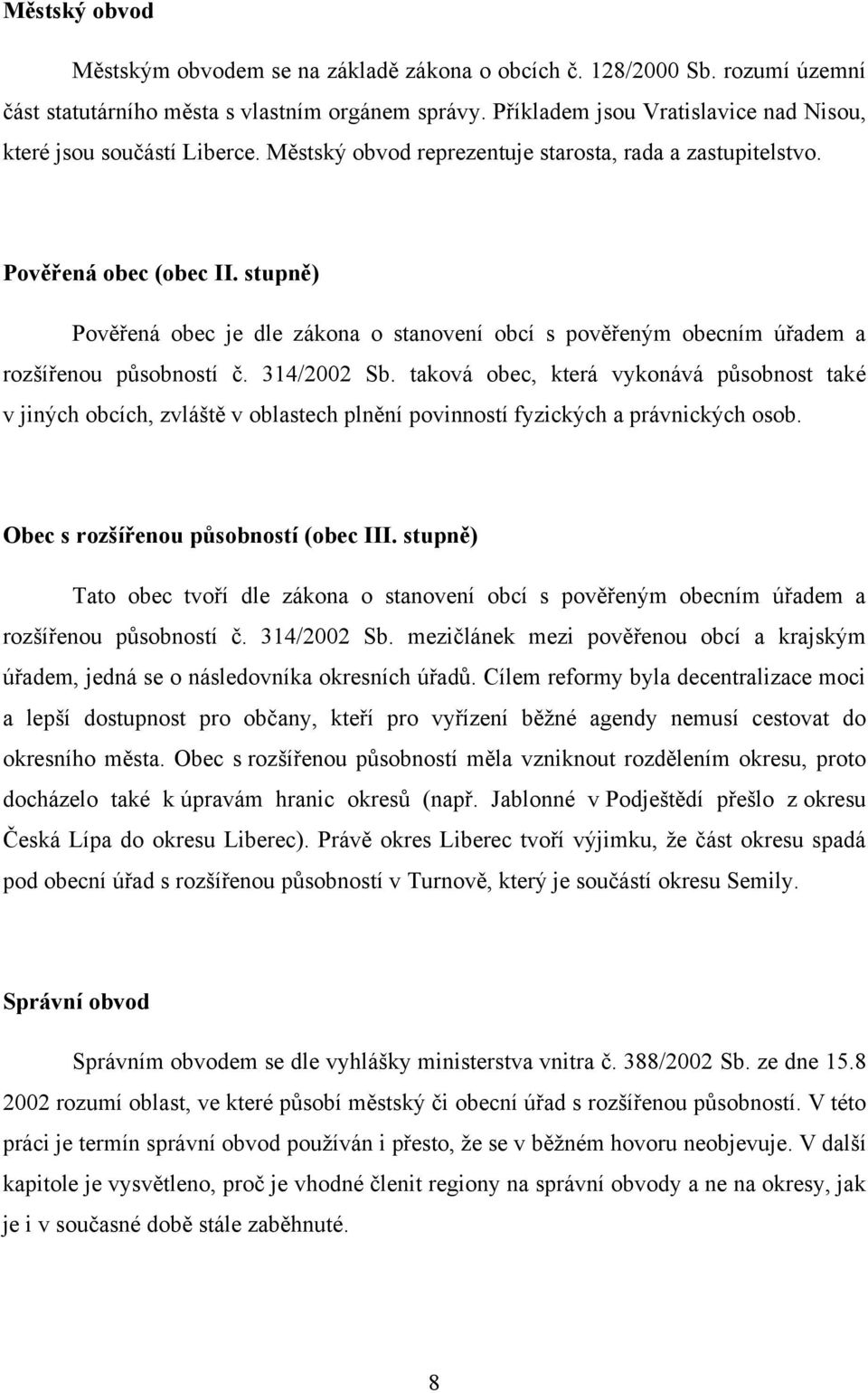 stupně) Pověřená obec je dle zákona o stanovení obcí s pověřeným obecním úřadem a rozšířenou působností č. 314/2002 Sb.