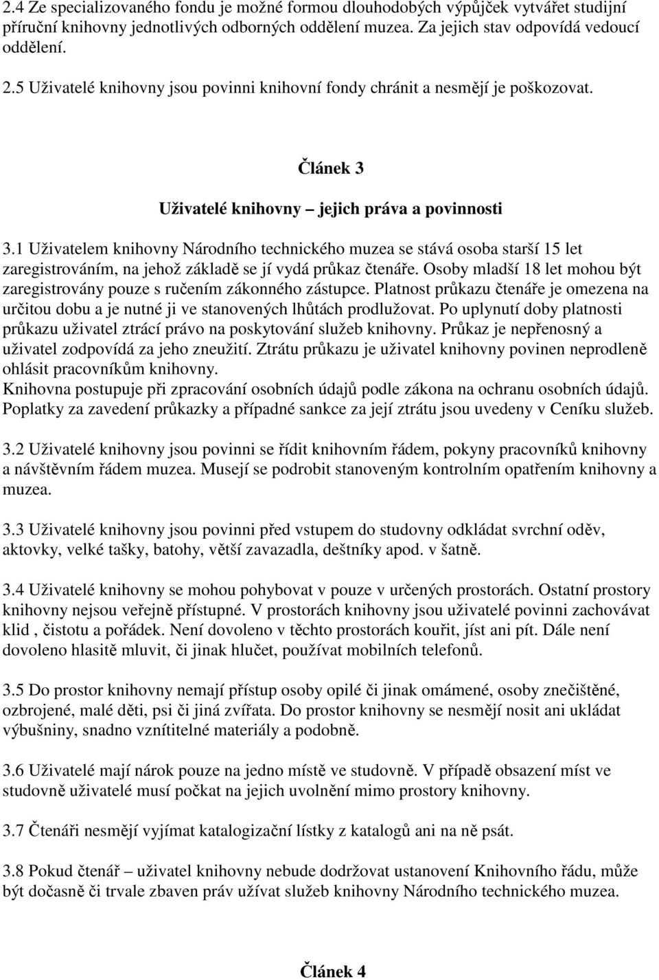 1 Uživatelem knihovny Národního technického muzea se stává osoba starší 15 let zaregistrováním, na jehož základě se jí vydá průkaz čtenáře.