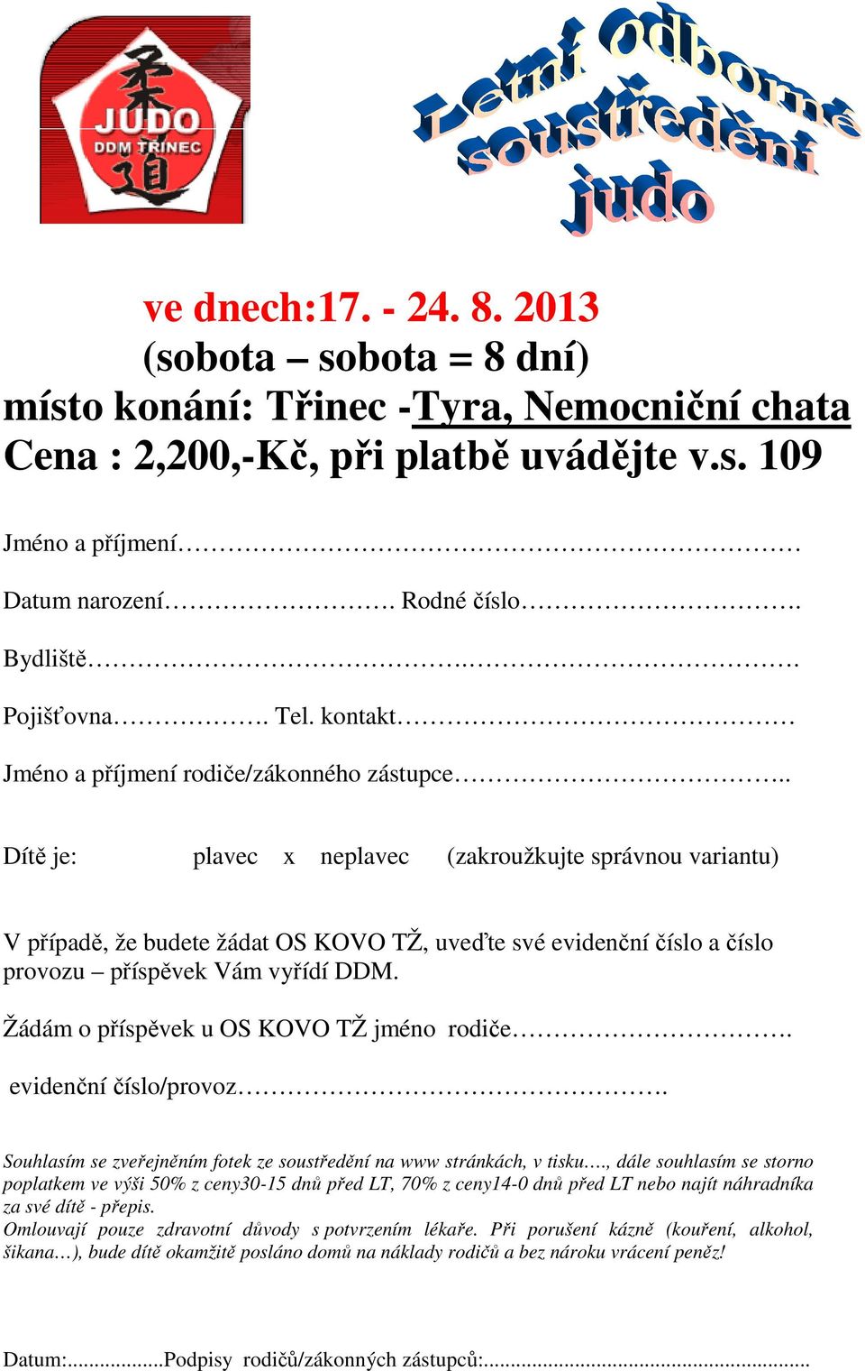 . Dítě je: plavec x neplavec (zakroužkujte správnou variantu) V případě, že budete žádat OS KOVO TŽ, uveďte své evidenční číslo a číslo provozu příspěvek Vám vyřídí DDM.