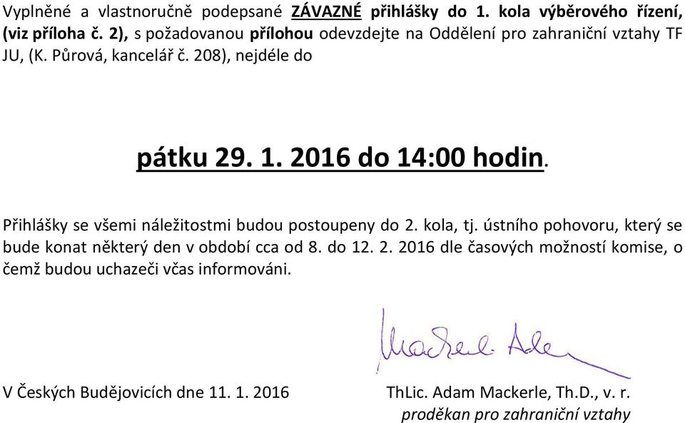 2016 do 14:00 hodin. Přihlášky se všemi náležitostmi budou postoupeny do 2. kola, tj.