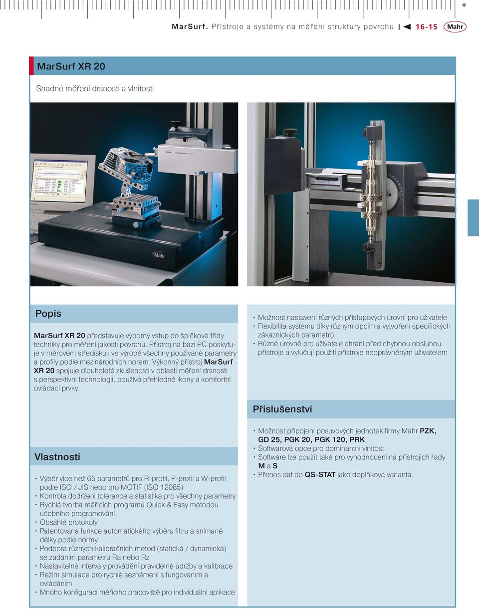 Výkonný přístroj MarSurf XR 20 spojuje dlouholeté zkušenosti v oblasti měření drsnosti s perspektivní technologií, používá přehledné ikony a komfortní ovládací prvky.