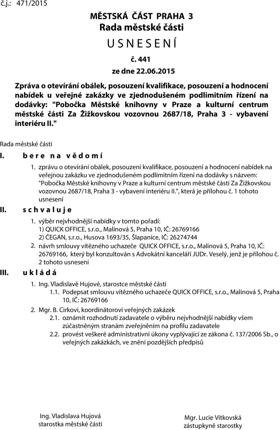 centrum městské části Za Žižkovskou vozovnou 2687/18, Praha 3 - vybavení interiéru II." Rada městské části I. b e r e n a v ě d o m í II. III. 1.