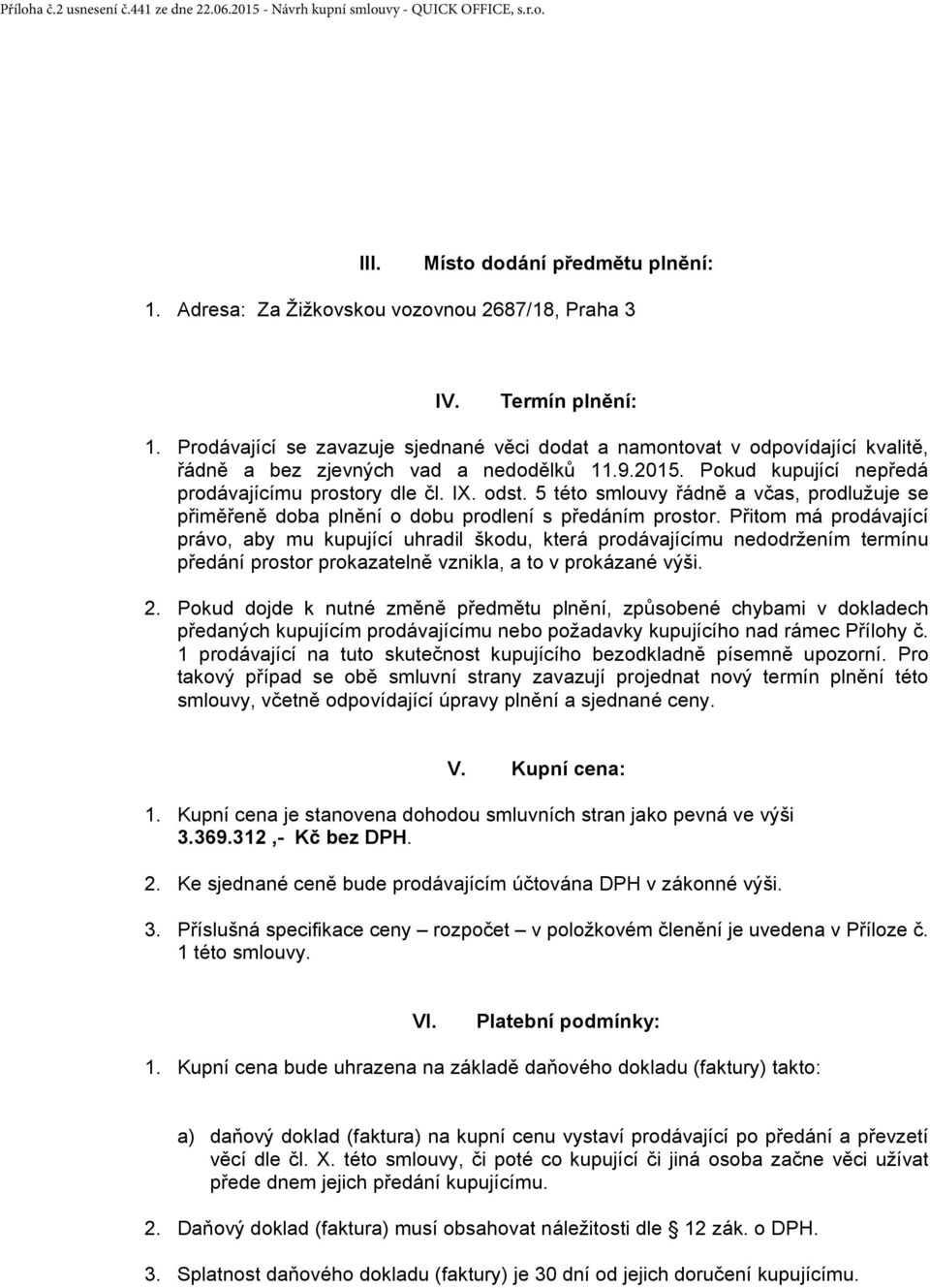 5 této smlouvy řádně a včas, prodlužuje se přiměřeně doba plnění o dobu prodlení s předáním prostor.