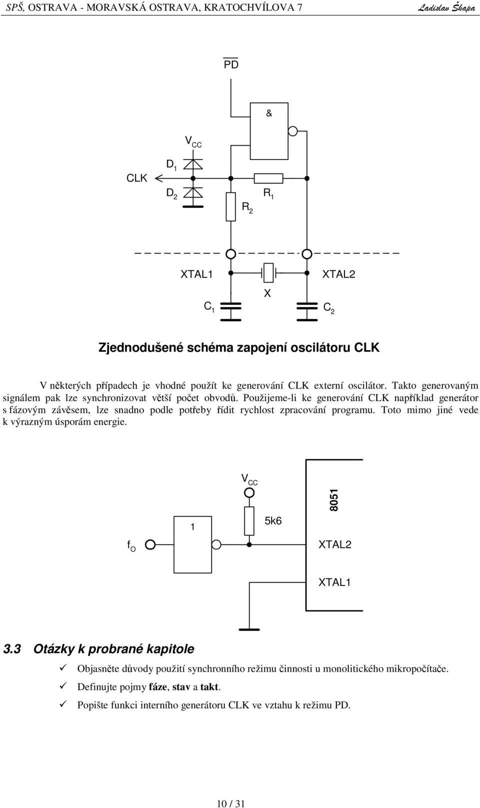 Použijeme-li ke generování CLK napíklad generátor s fázovým závsem, lze snadno podle poteby ídit rychlost zpracování programu.