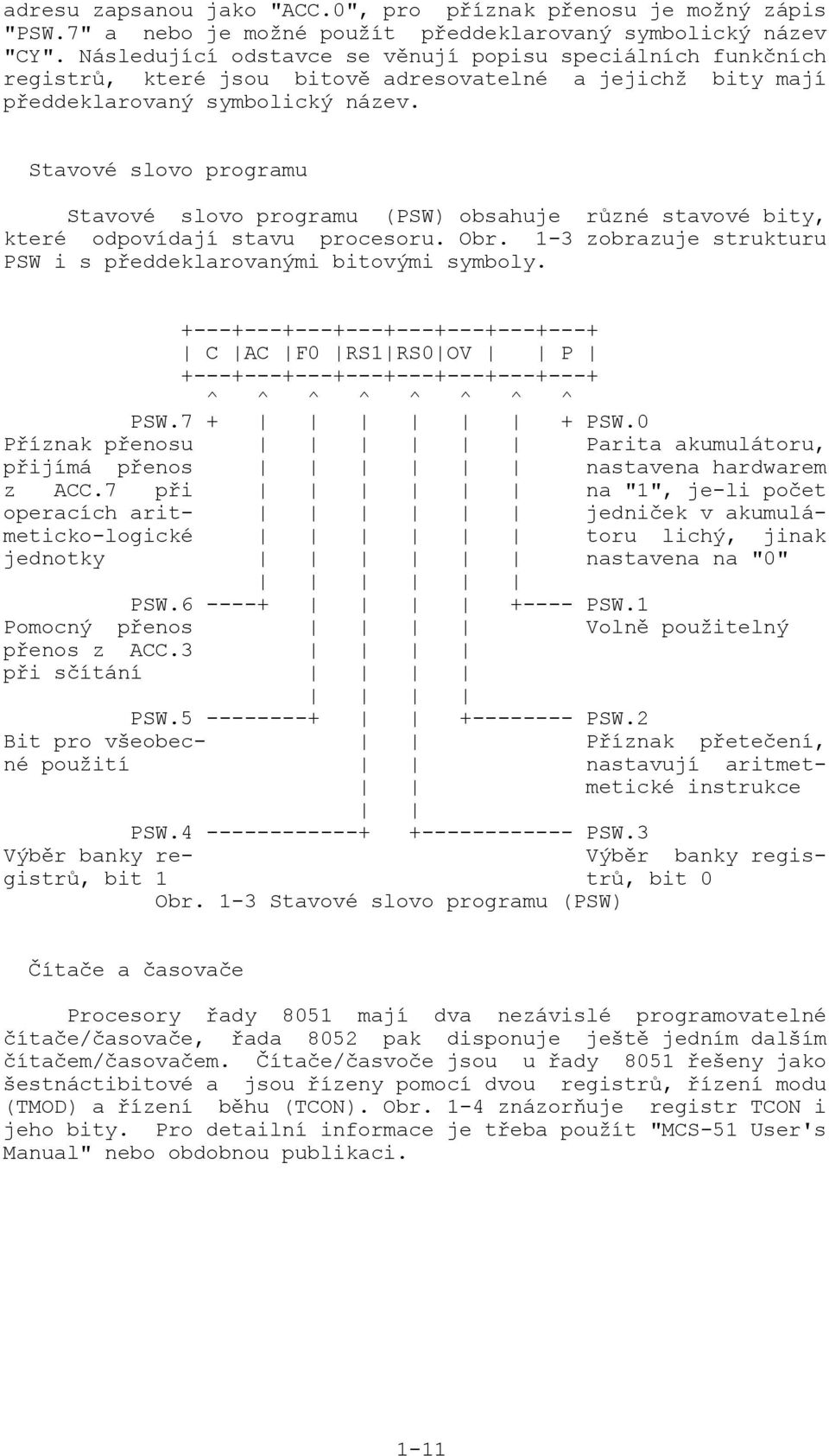 Stavové slovo programu Stavové slovo programu (PSW) obsahuje různé stavové bity, které odpovídají stavu procesoru. Obr. 1-3 zobrazuje strukturu PSW i s předdeklarovanými bitovými symboly.