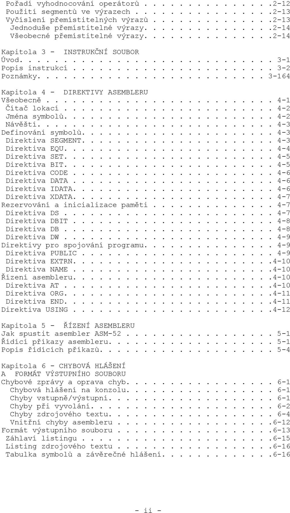 ......................... 3-164 Kapitola 4 - DIREKTIVY ASEMBLERU Všeobecně.......................... 4-1 Čítač lokací........................ 4-2 Jména symbolů........................ 4-2 Návěští.