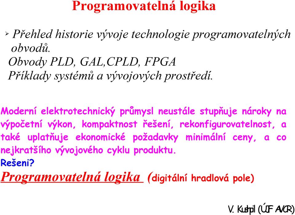 Moderní elektrotechnický průmysl neustále stupňuje nároky na výpočetní výkon, kompaktnost řešení,