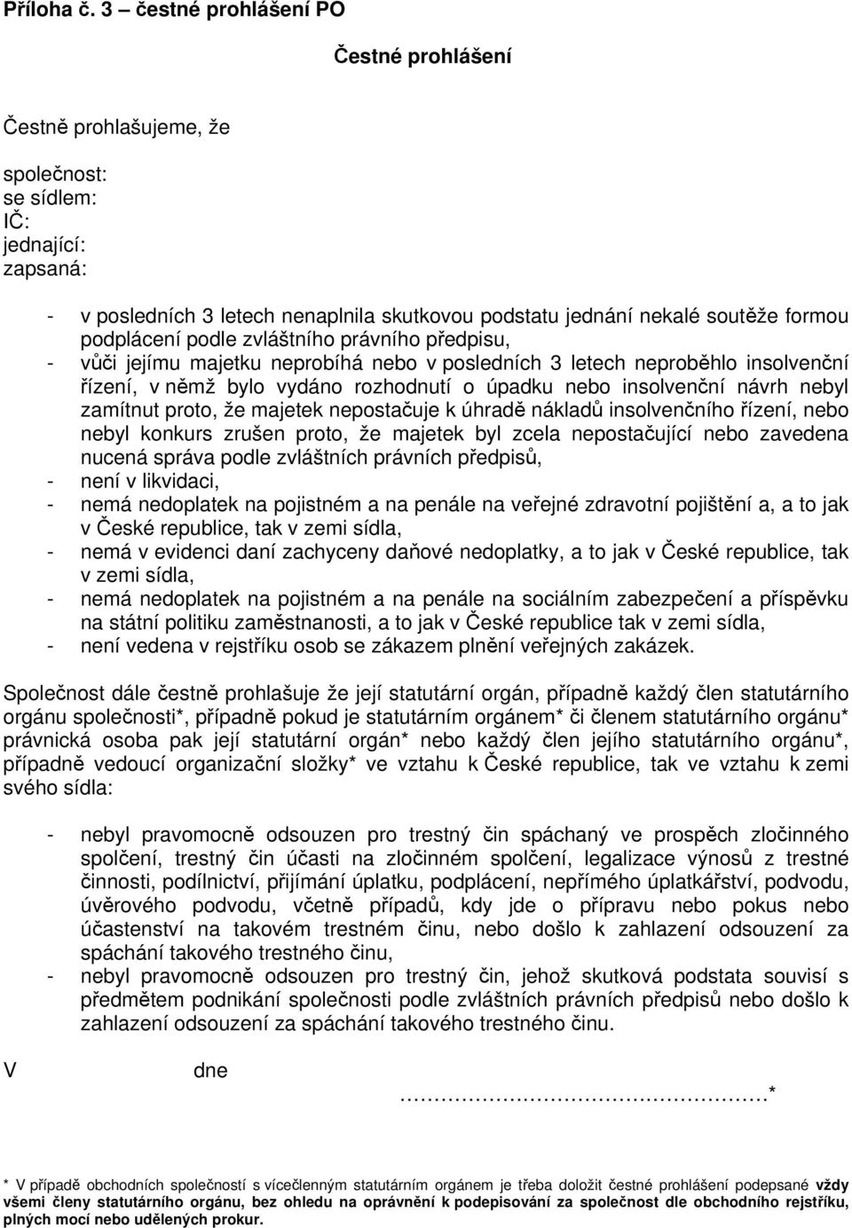 podplácení podle zvláštního právního předpisu, - vůči jejímu majetku neprobíhá nebo v posledních 3 letech neproběhlo insolvenční řízení, v němž bylo vydáno rozhodnutí o úpadku nebo insolvenční návrh