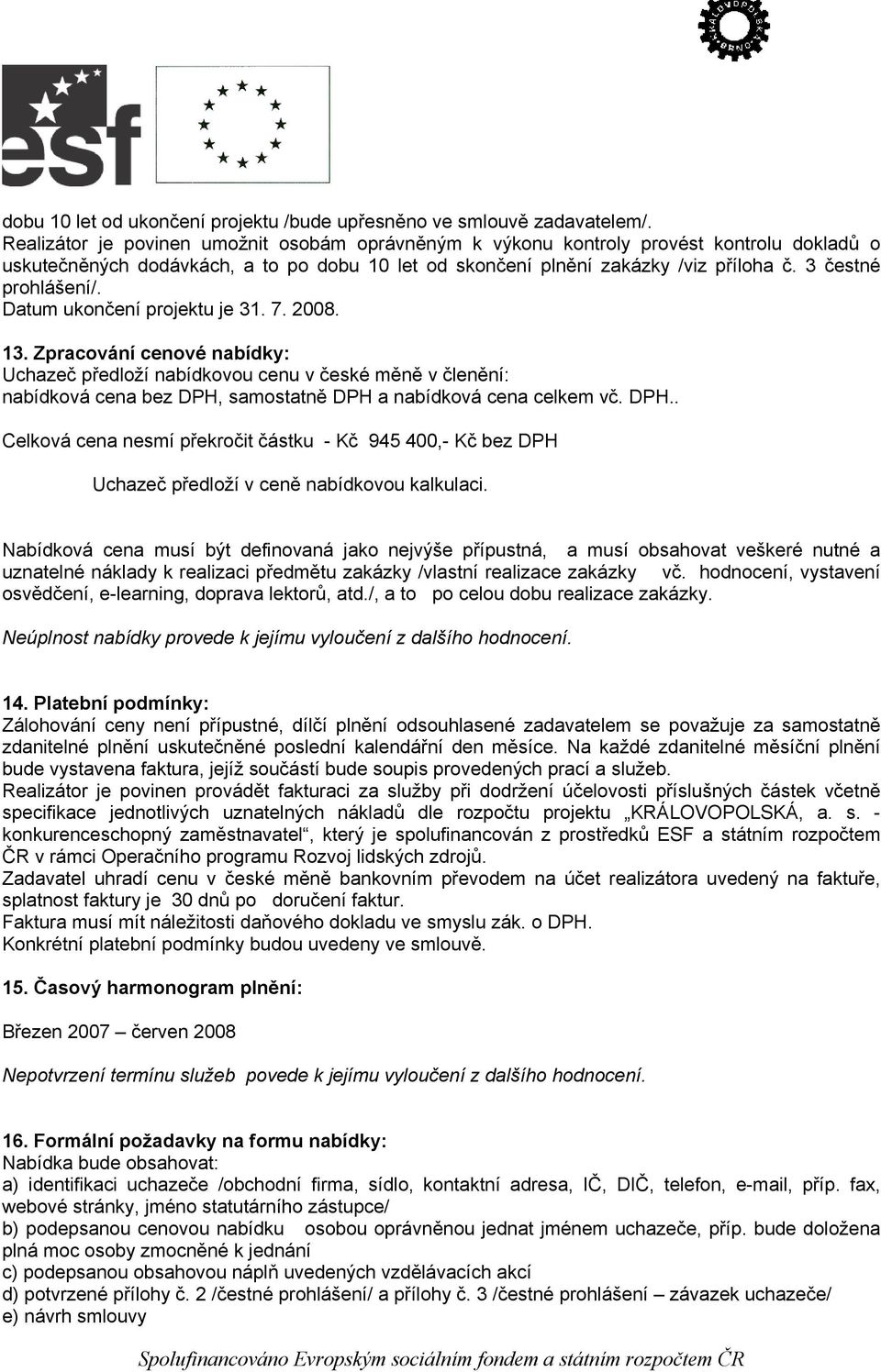 3 čestné prohlášení/. Datum ukončení projektu je 31. 7. 2008. 13.